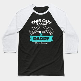 This Guy Is Going To Be A Daddy Baseball T-Shirt